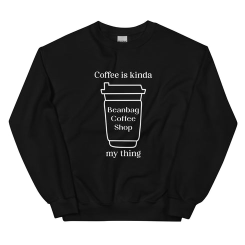 Coffee Is Kinda My Thing - Printed Sweatshirt